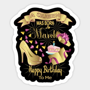 A Queen Was Born In March Happy Birthday To Me Sticker